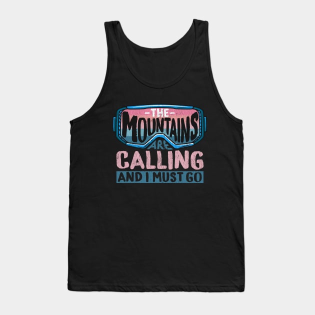 The Mountains Are Calling And I Must Go I Winter Skiing design Tank Top by biNutz
